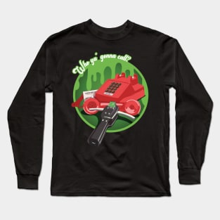 Who ya' gonna call? (GREEN) Long Sleeve T-Shirt